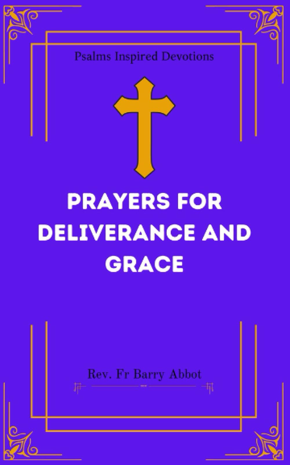 PRAYERS FOR DELIVERANCE AND GRACE: Psalms Inspired Devotions
