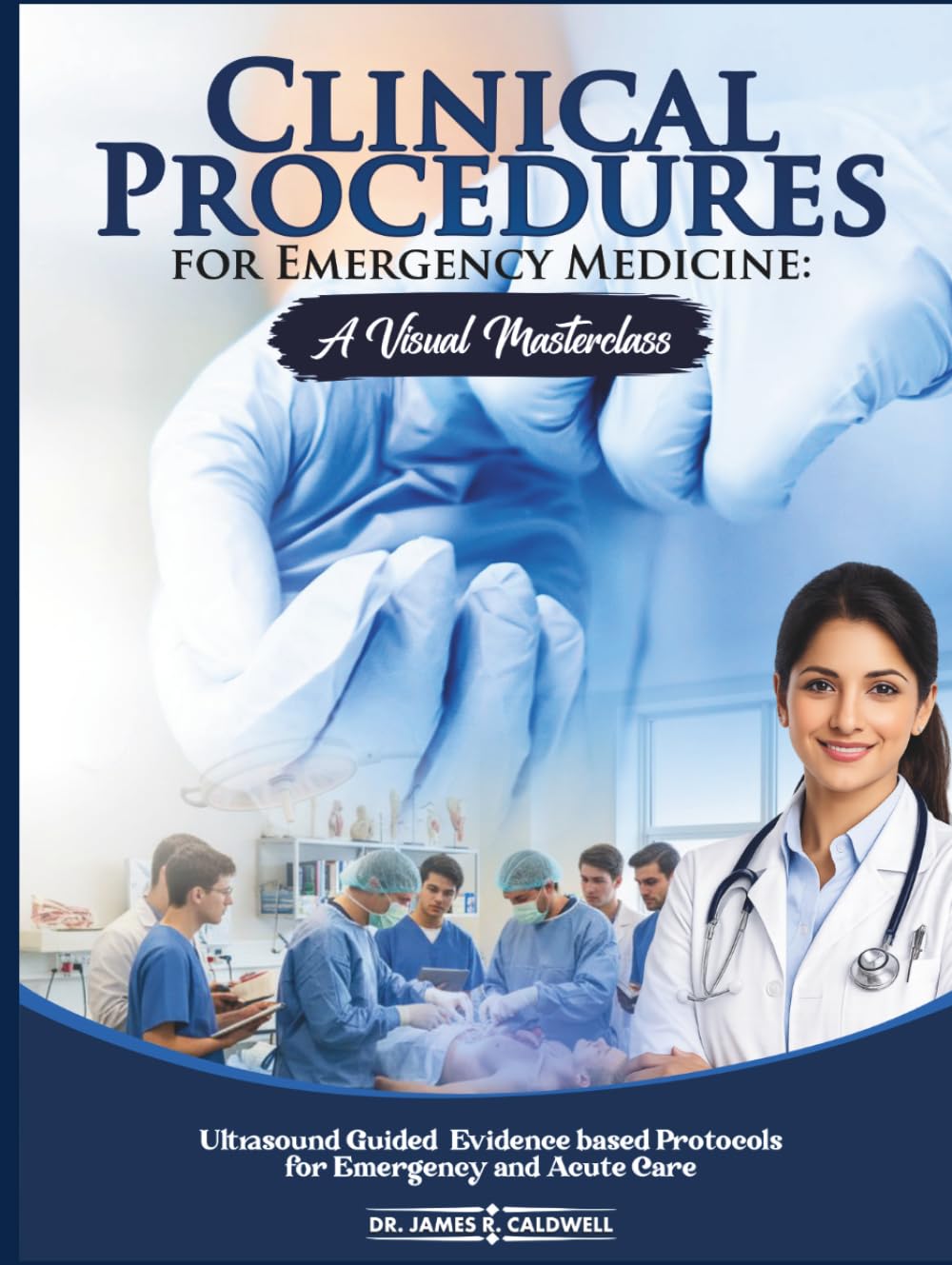 Clinical Procedures for Emergency Medicine: A Visual Masterclass: Ultrasound Guided, Evidence based Protocols for Emergency and Acute Care