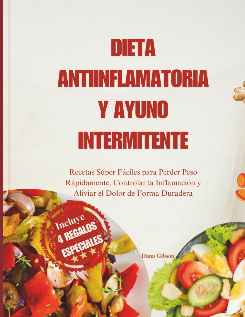 Dieta Antiinflamatoria Y Ayuno Intermitente: Recetas Súper Fáciles para Perder Peso Rápidamente, Controlar la Inflamación y Aliviar el Dolor de Forma Duradera