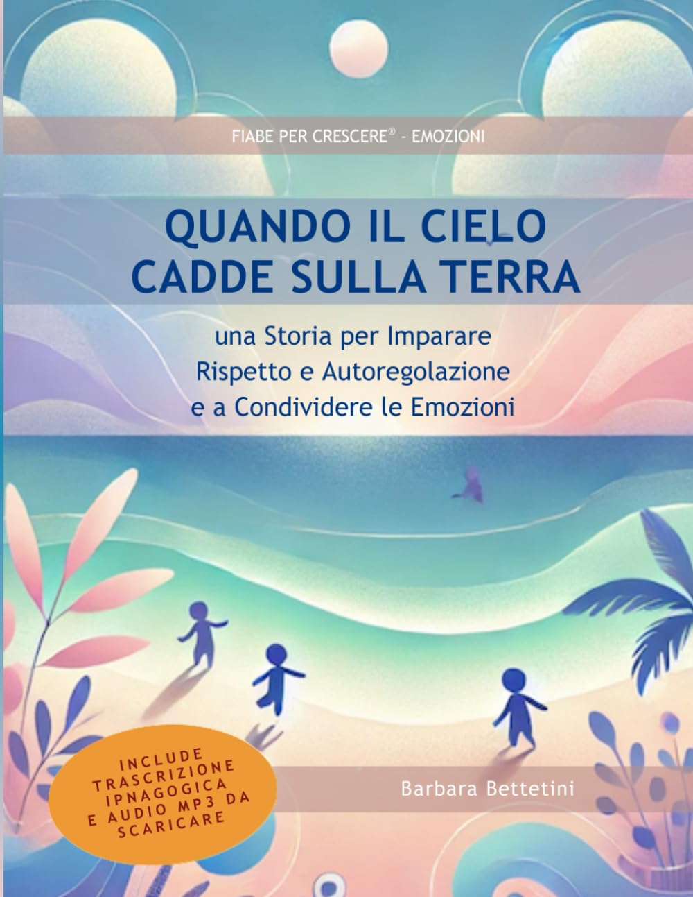 Quando il Cielo cadde sulla Terra: Fiaba educativa per la gestione dell’aggressività e l’autoregolazione emotiva nei bambini (strumento formativo per ... – Carta del Docente) (Fiabe per Crescere®)