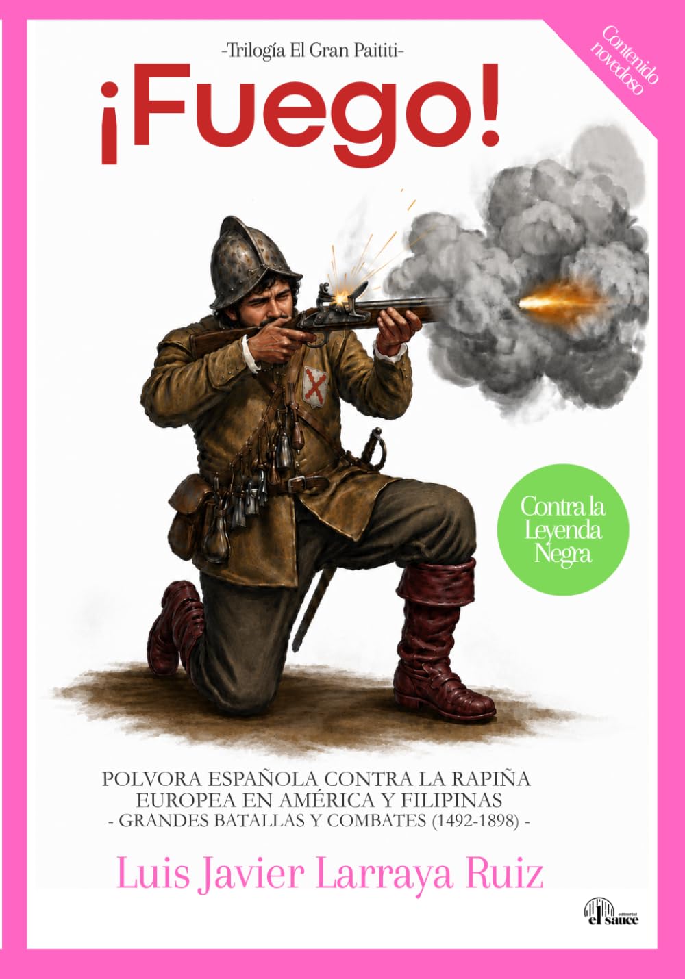 ¡Fuego!: POLVORA ESPAÑOLA CONTRA LA RAPIÑA EUROPEA EN AMÉRICA Y FILIPINAS -GRANDES BATALLAS Y COMBATES (1492-1898)-: 1 (Trilogía el Gran Paititi)