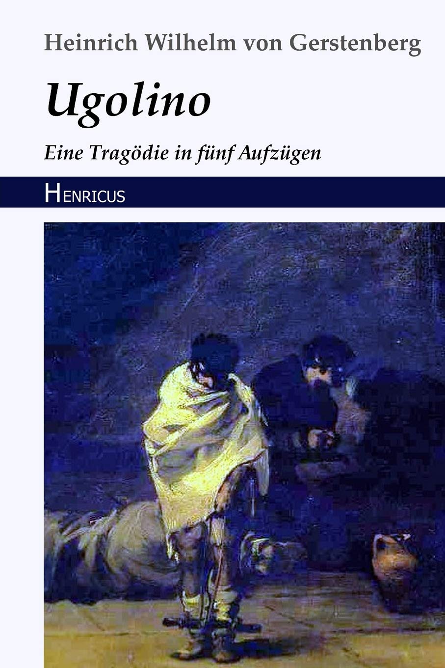 Ugolino: Eine Tragödie in fünf Aufzügen