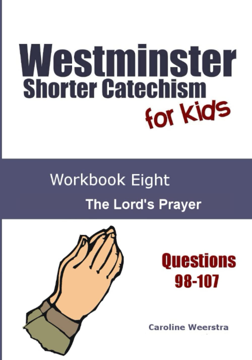 Westminster Shorter Catechism for Kids: Workbook Eight: The Lord's Prayer