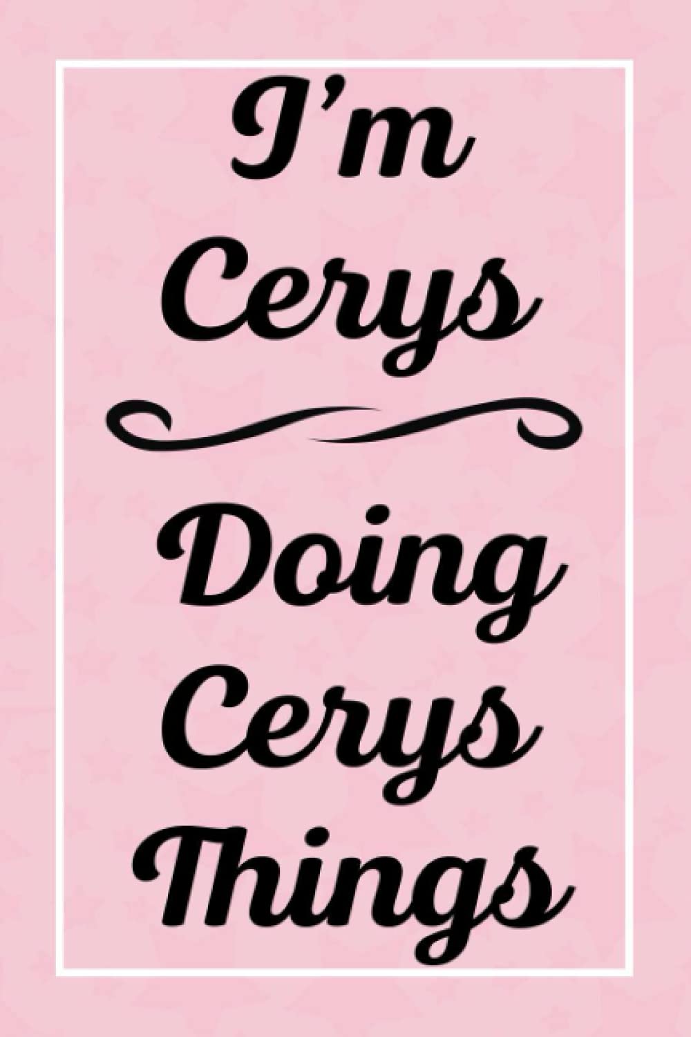 I'm Cerys Doing Cerys Things: Perfect for Sketching Drawing Noting and Writing, 120 Pages, 6x9