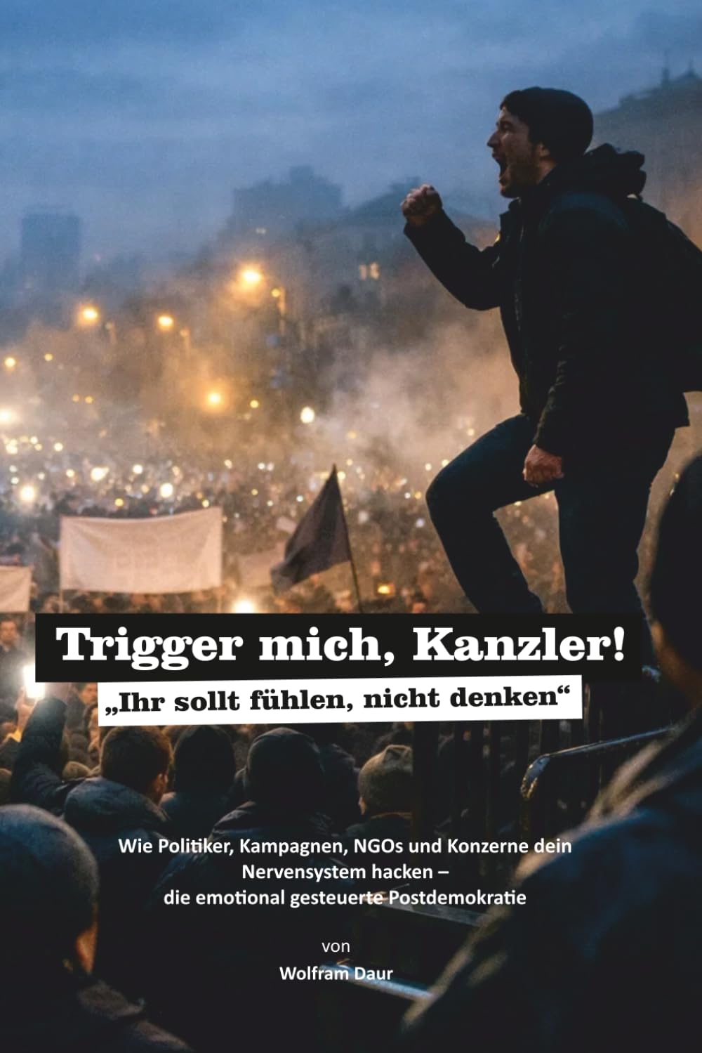 Trigger mich, Kanzler!: „Ihr sollt fühlen, nicht denken“
