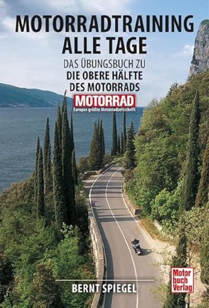 Motorradtraining alle Tage: Das Übungsbuch zu " Die obere Hälfte des Motorrads"