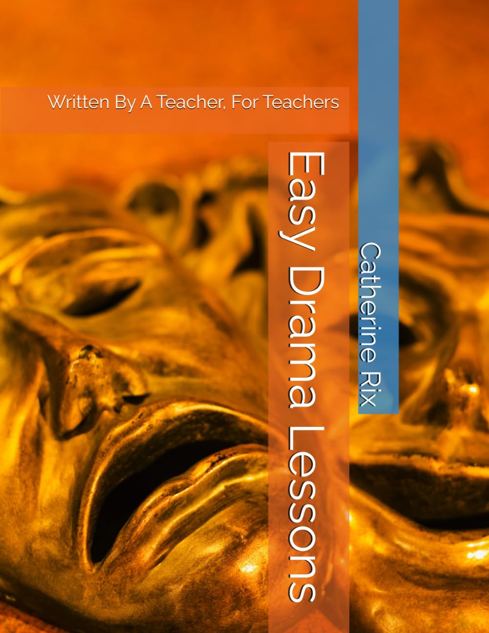 Easy Drama Lessons: Written By A Teacher, For Teachers