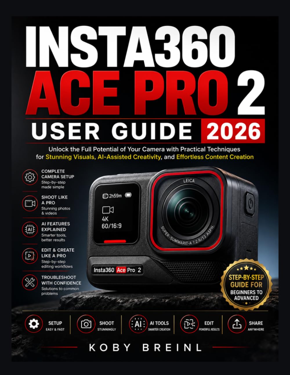 INSTA360 ACE PRO 2 USER GUIDE 2026: Unlock the Full Potential of Your Camera with Practical Techniques for Stunning Visuals, AI-Assisted Creativity, and Effortless Content Creation