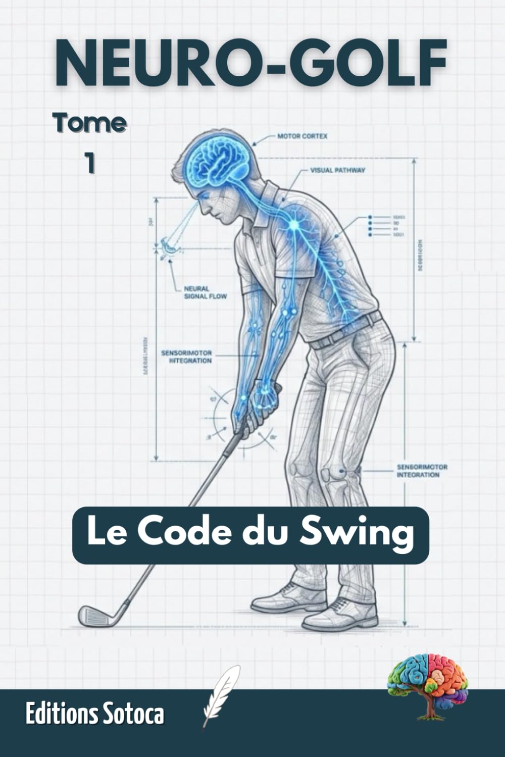 Neuro-Golf : Le Code du Swing: Maîtrisez la neuroplasticité pour reprogrammer votre geste parfait (Tome 1)