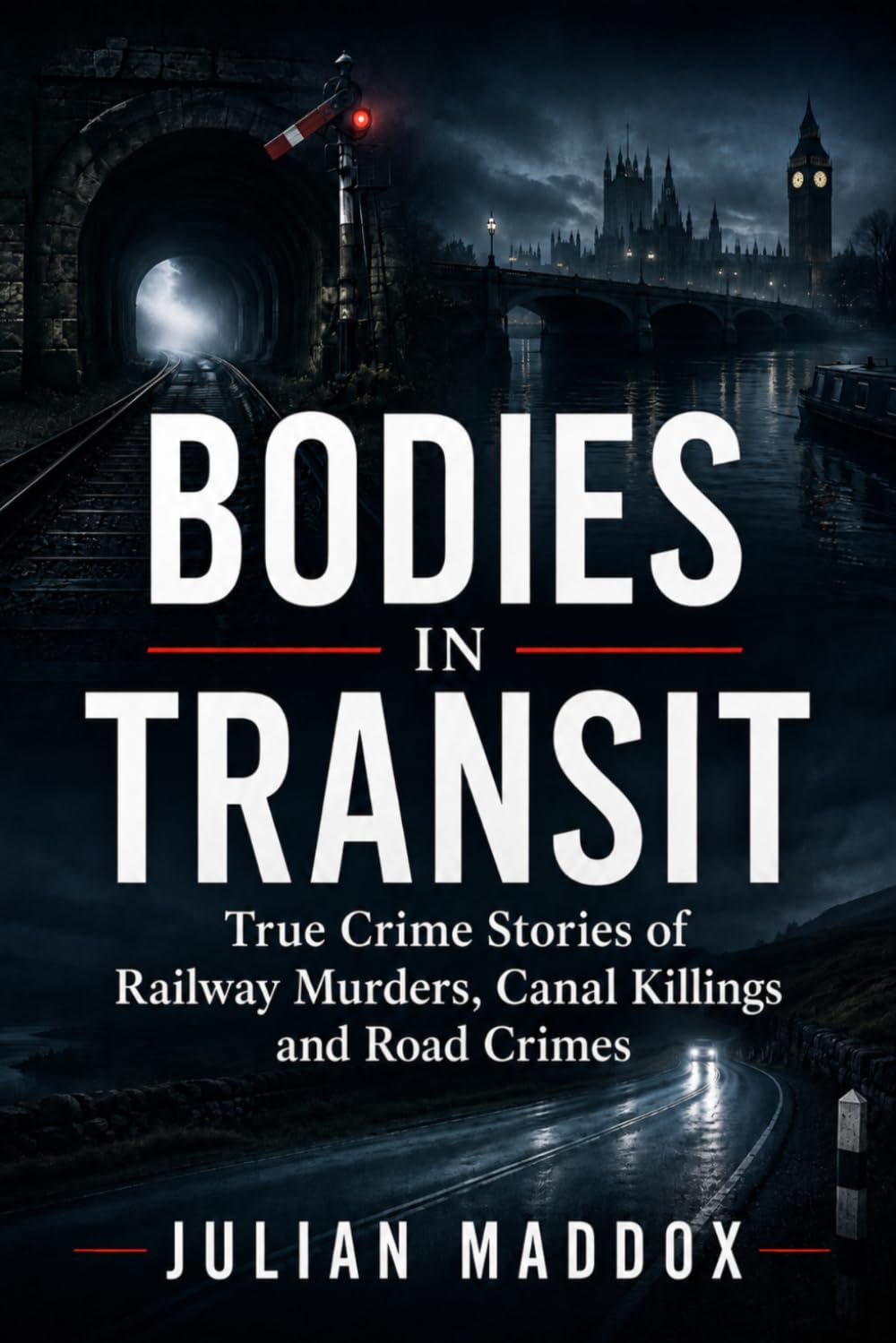 Bodies in Transit: True Crime Stories of Railway Murders, Canal Killings and Road Crimes from Victorian Britain to the Present Day: 1