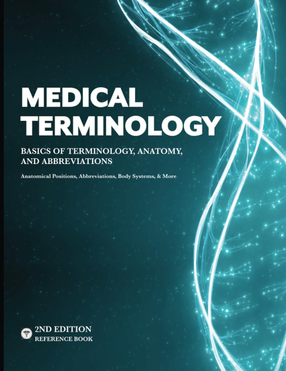 MEDICAL TERMINOLOGY: A Quick & Easy Reference Book - Basics of Terminology, Anatomy, and Abbreviations