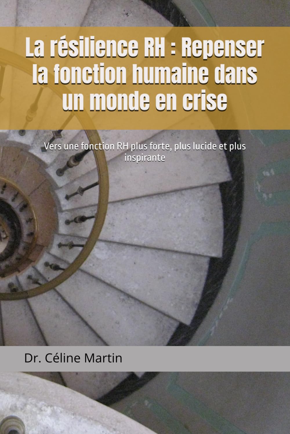 La résilience RH : Repenser la fonction humaine dans un monde en crise: Vers une fonction RH plus forte, plus lucide et plus inspirante