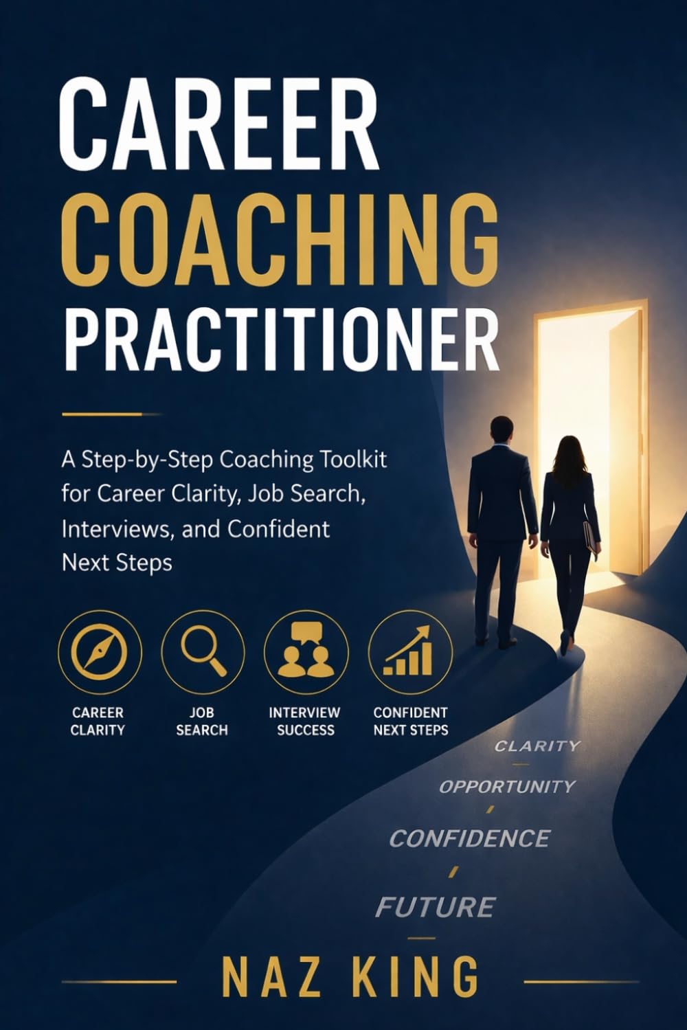 Career Coaching Practitioner: A Step-by-Step Coaching Toolkit for Career Clarity, Job Search, Interviews, and Confident Next Steps (Career Coaching Series)