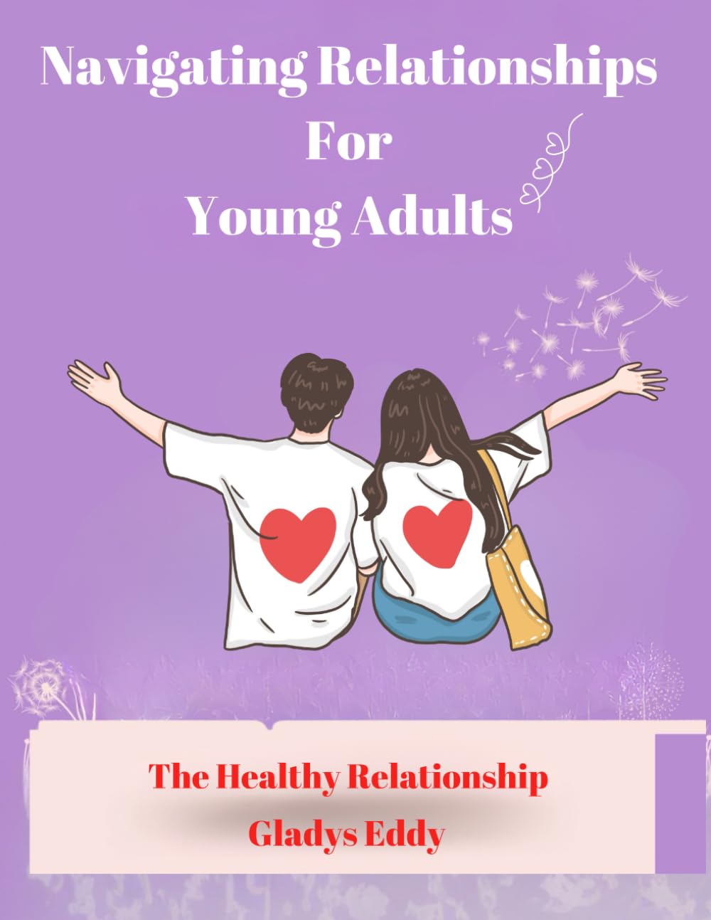 Navigating Relationships For Young Adults: The Heathy Relationship
