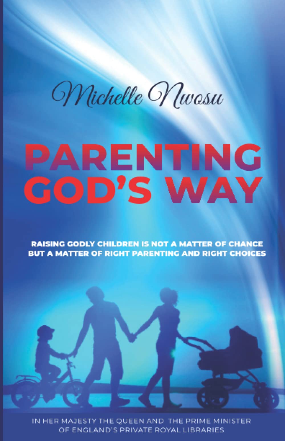 PARENTING GOD'S WAY: RAISING GODLY CHILDREN IS NOT A MATTER OF CHANCE BUT A MATTER OF RIGHT PARENTING AND RIGHT CHOICES