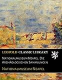 Nationalmuseum Neapel. Die Archäologischen Sammlungen - Nationalmuseum Neapel