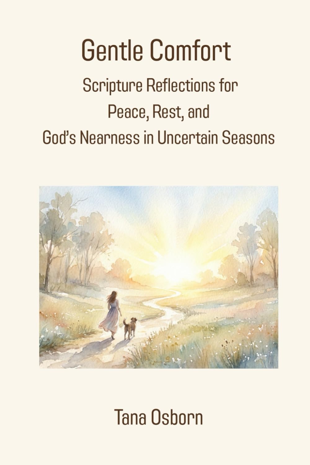 Gentle Comfort: Scripture Reflections for Peace, Rest, and God’s Nearness in Uncertain Seasons