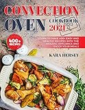 CONVECTION OVEN COOKBOOK: Learn to Make 400+ Easy and Healthy Recipes With the amazing Appliance and Enjoy Your Meals.
