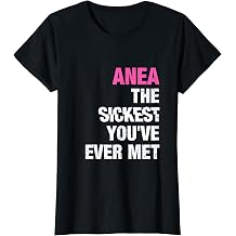 Anea The Sickest You've Ever Met Personalized Name T-Shirt