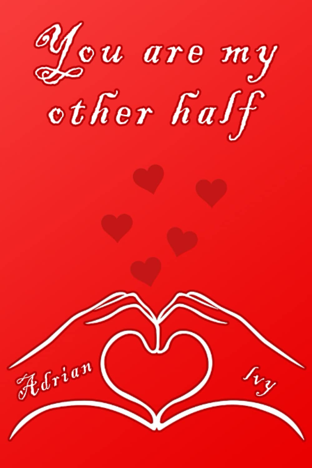 You are my other half Journal: Happy valentine's day notebook journal for Adrian and lvy, a special gift for lovers.