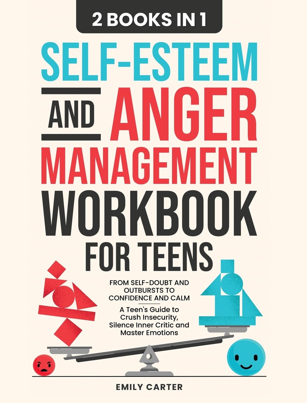 Self-Esteem and Anger Management Workbook for Teens: 2 Books in 1 - From Self-Doubt and Outbursts to Confidence and Calm - A Teen's Guide to Crush ... Master Emotions: 18 (Life Skill Handbooks)
