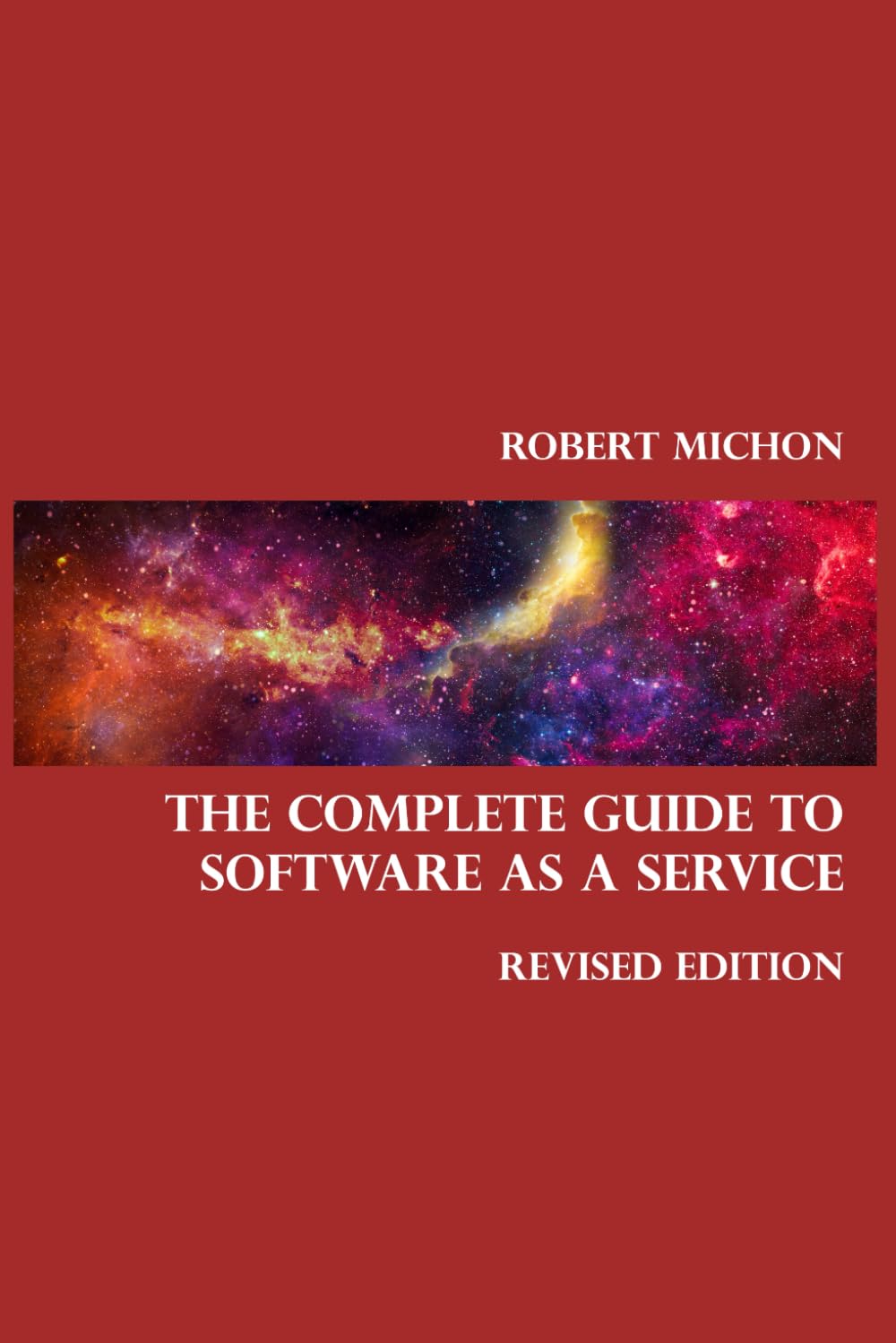The Complete Guide to Software as a Service (Revised Edition): Everything you wanted to know about SaaS