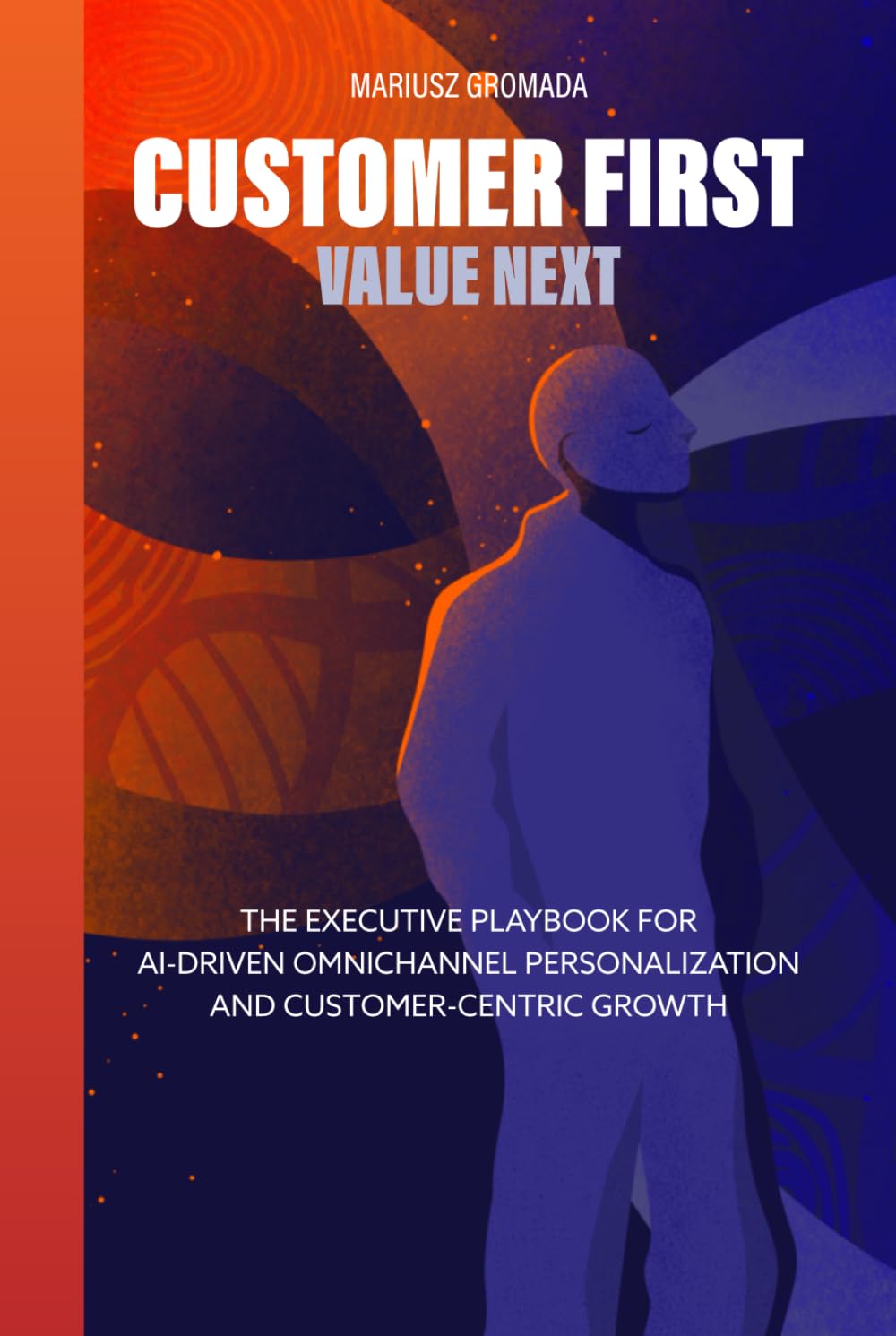 Customer First, Value Next: The Executive Playbook for AI-Driven Omnichannel Personalization and Customer-Centric Growth