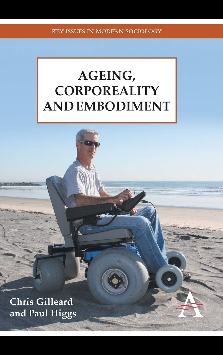 Ageing, Corporeality and Embodiment (Key Issues in Modern Sociology)