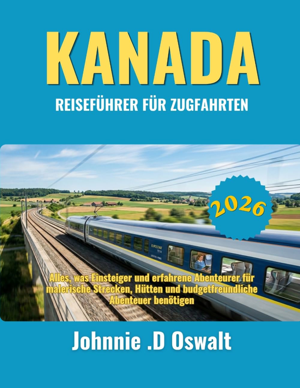 KANADA REISEFÜHRER FÜR ZUGFAHRTEN 2026: Alles, was Einsteiger und erfahrene Abenteurer für malerische Strecken, Hütten und budgetfreundliche Abenteuer benötigen