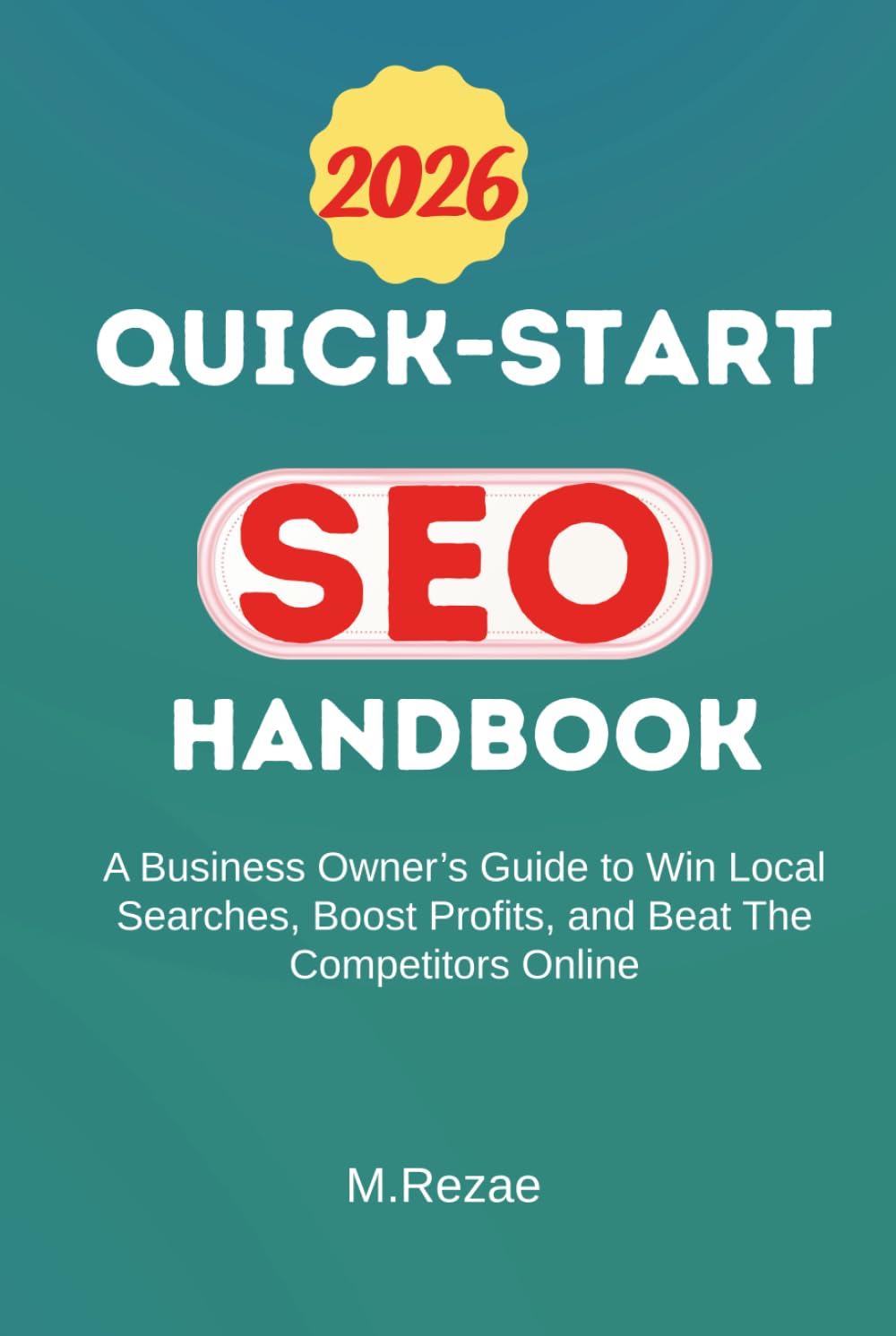 QUICK-START SEO HANDBOOK: A Business Owner’s Guide To Win Local Searches, Boost Profits, and Beat The Competitors Online
