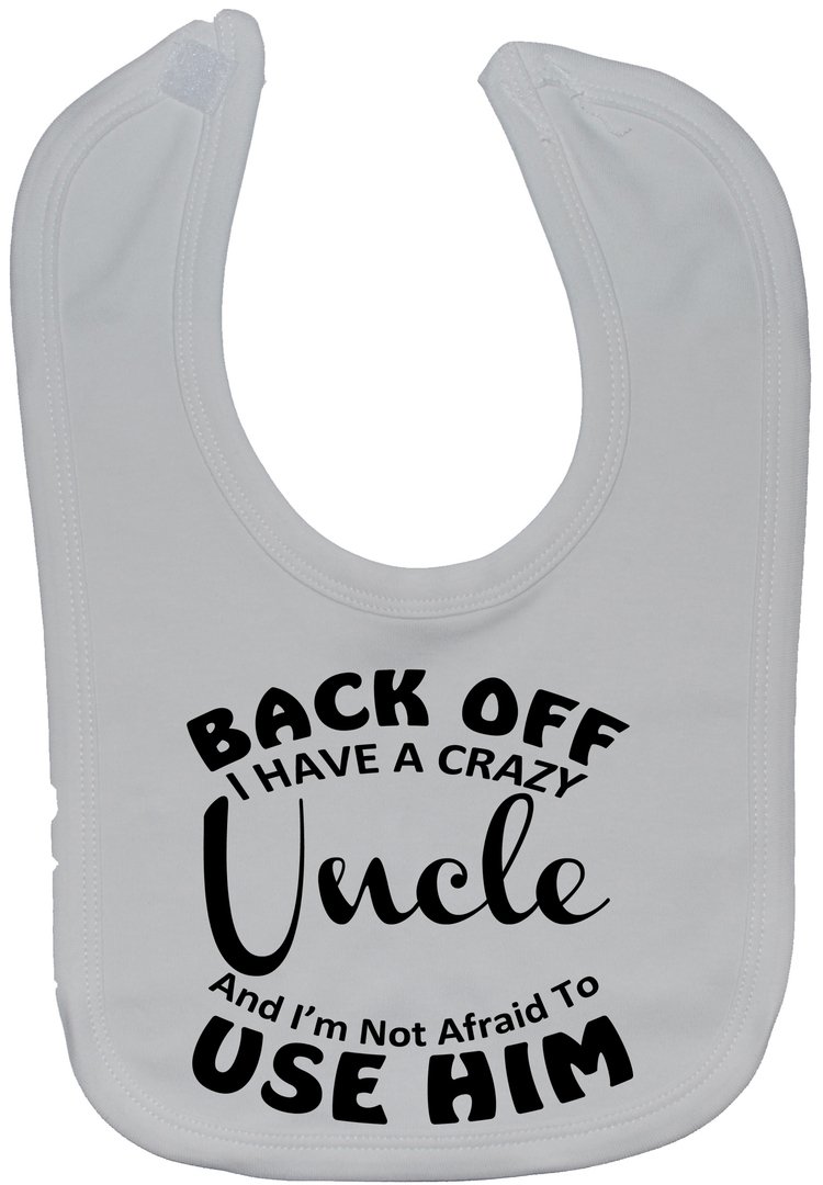 Acce Products White Back Off I Have A Crazy Uncle & I'm Not Afraid To Use Him Baby Feeding Bib Touch Attach 0 To Approx 3 Years