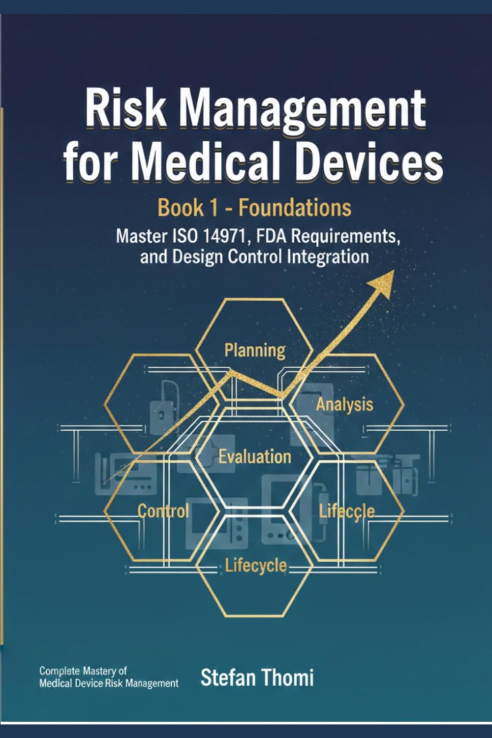 Foundations of Risk Management for Medical Devices: Master ISO 14971, FDA Requirements, and Design Control Integration