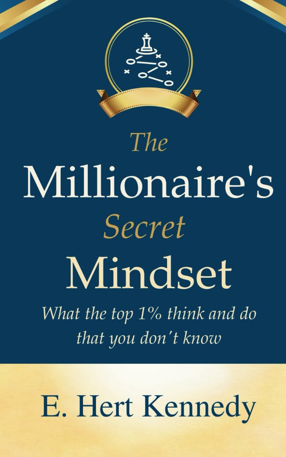 The Millionaire's Secret Mindset: What the top 1% think and do that you don't know