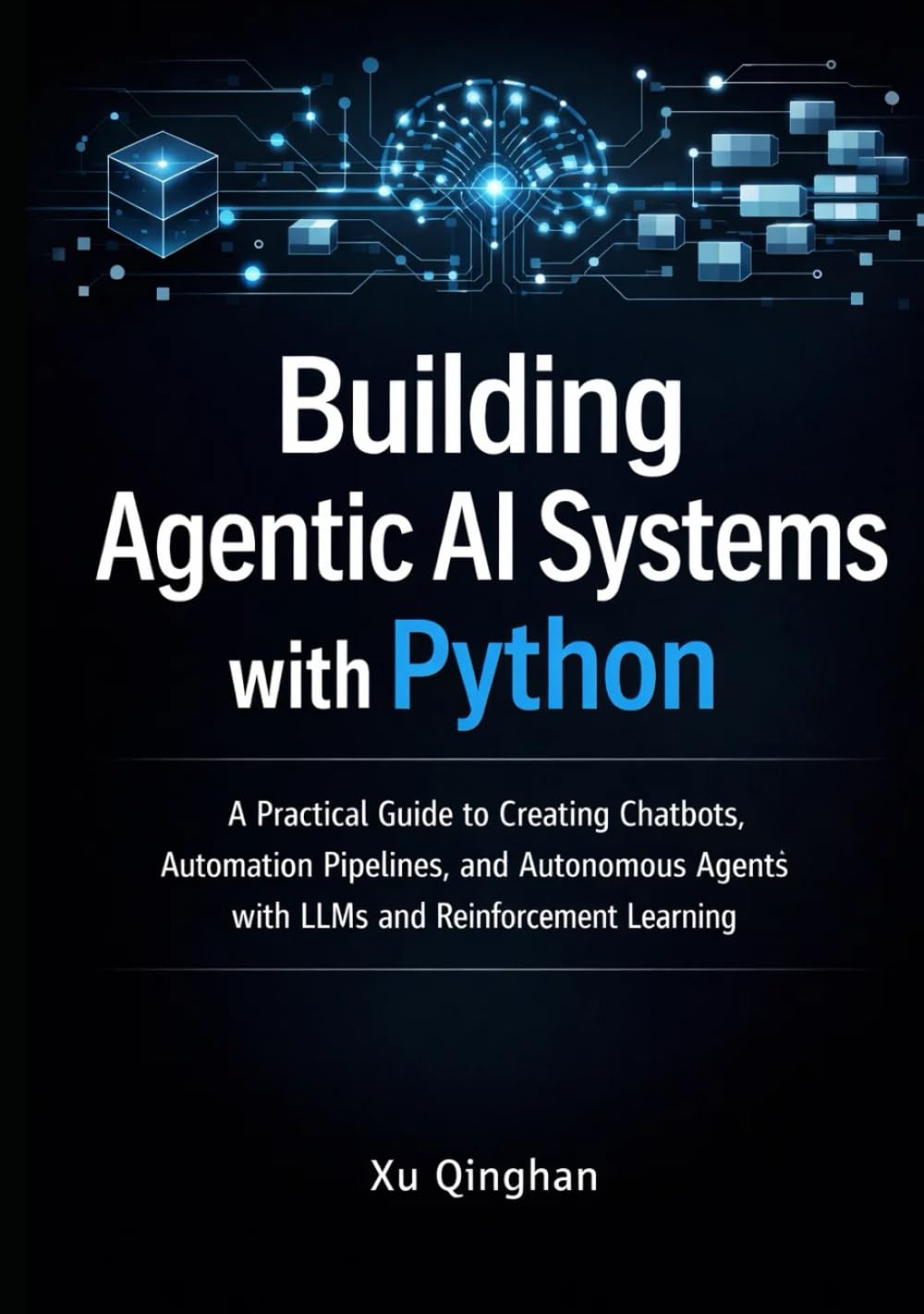 Building Agentic AI Systems with Python: A Practical Guide to Creating Chatbots, Automation Pipelines, and Autonomous Agents with LLMs and ... (Modern AI Systems Engineering with Python)