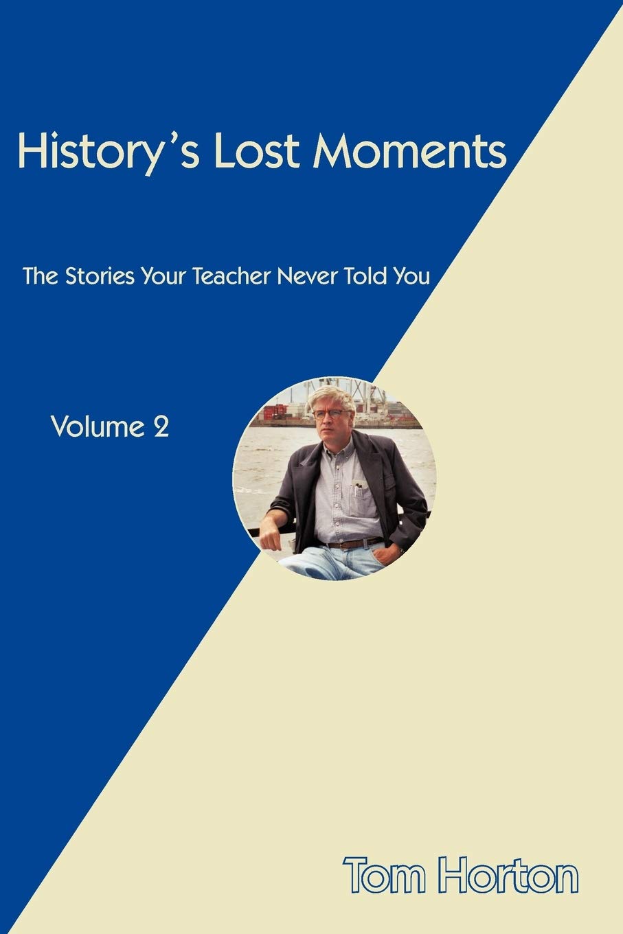 History's Lost Moments: The Stories Your Teacher Never Told You: 2