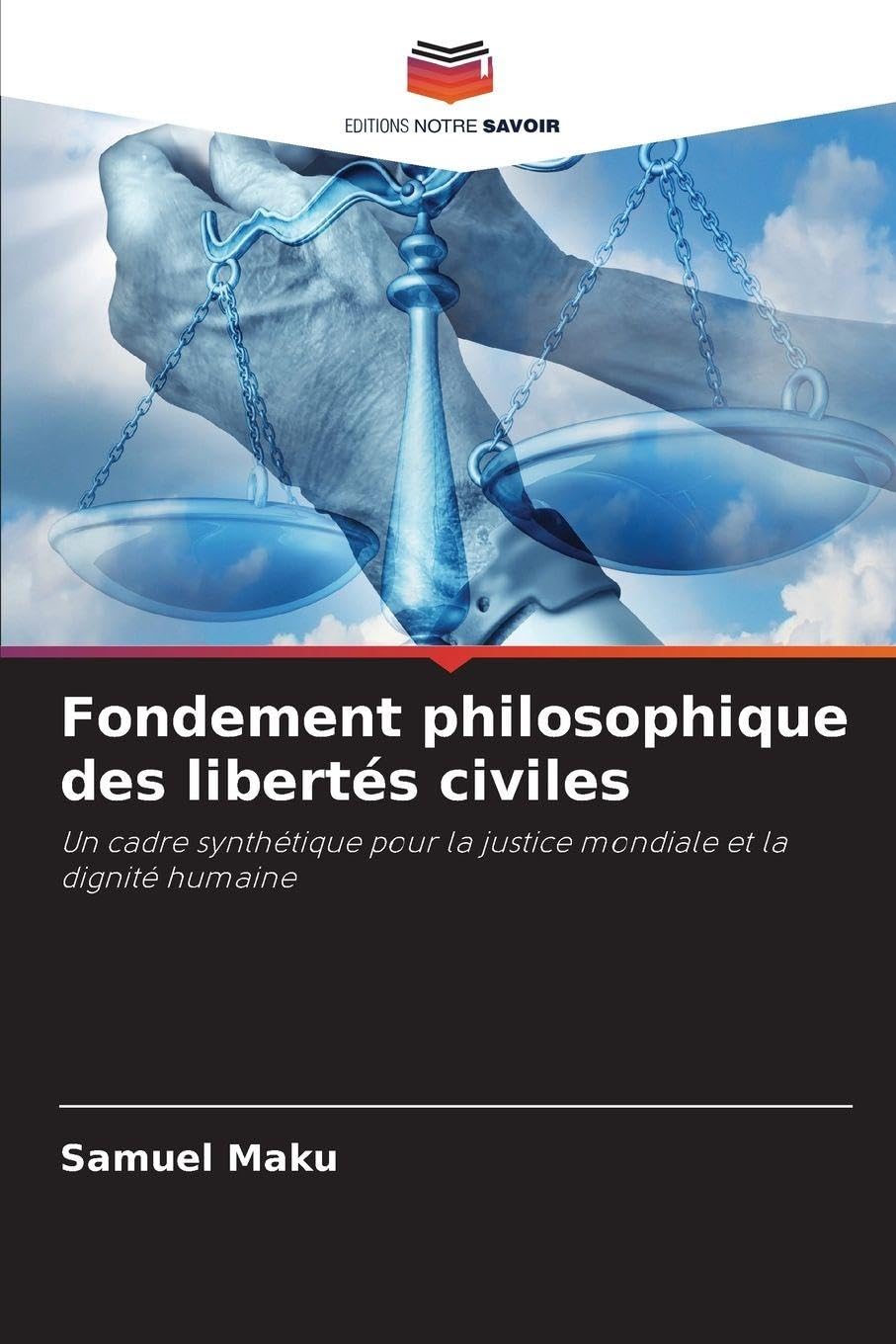Fondement philosophique des libertés civiles: Un cadre synthétique pour la justice mondiale et la dignité humaine