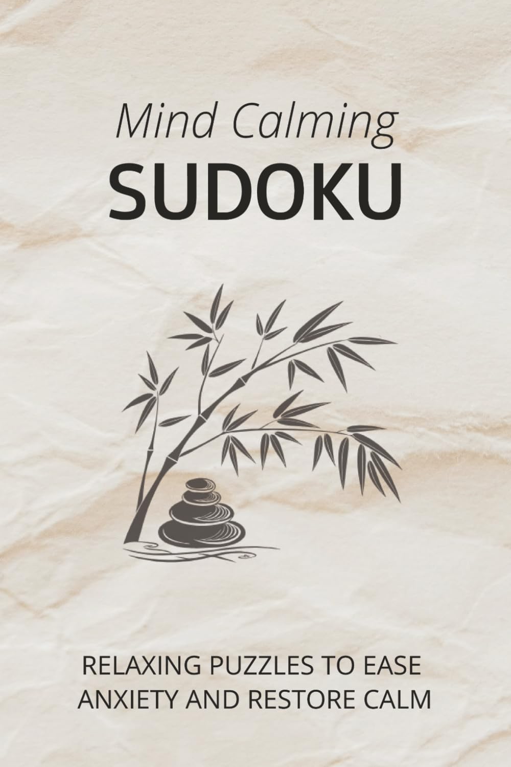 Mind Calming Sudoku Puzzle Book: Sudoku Puzzles for Anxiety Relief | Help Calm the Mind, Relax and Focus | 6x9 Inches. 110 Pages | 100 Puzzles | Solutions Included