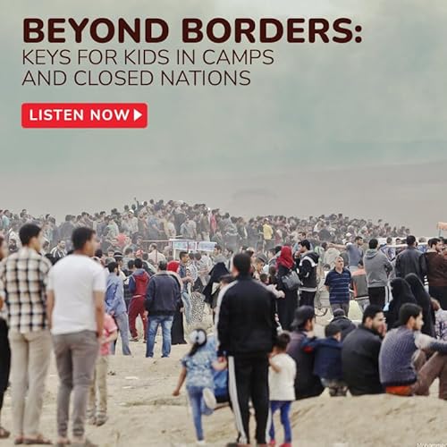 Beyond Borders: Keys for Kids in Camps and Closed Nations