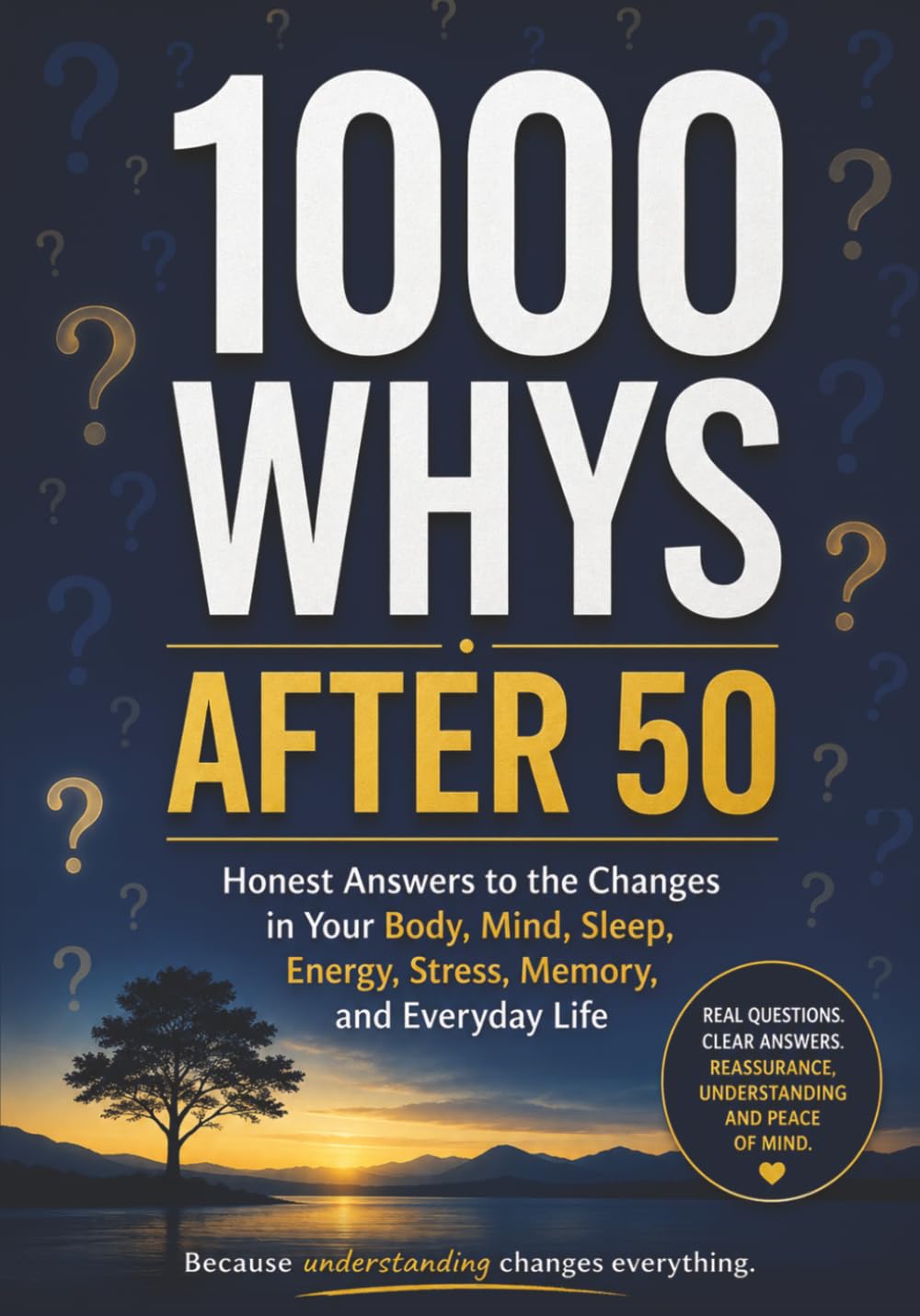 1000 Whys After 50: Honest Answers to the Changes in Your Body, Mind, Sleep, Energy, Stress, Memory, and Everyday Life