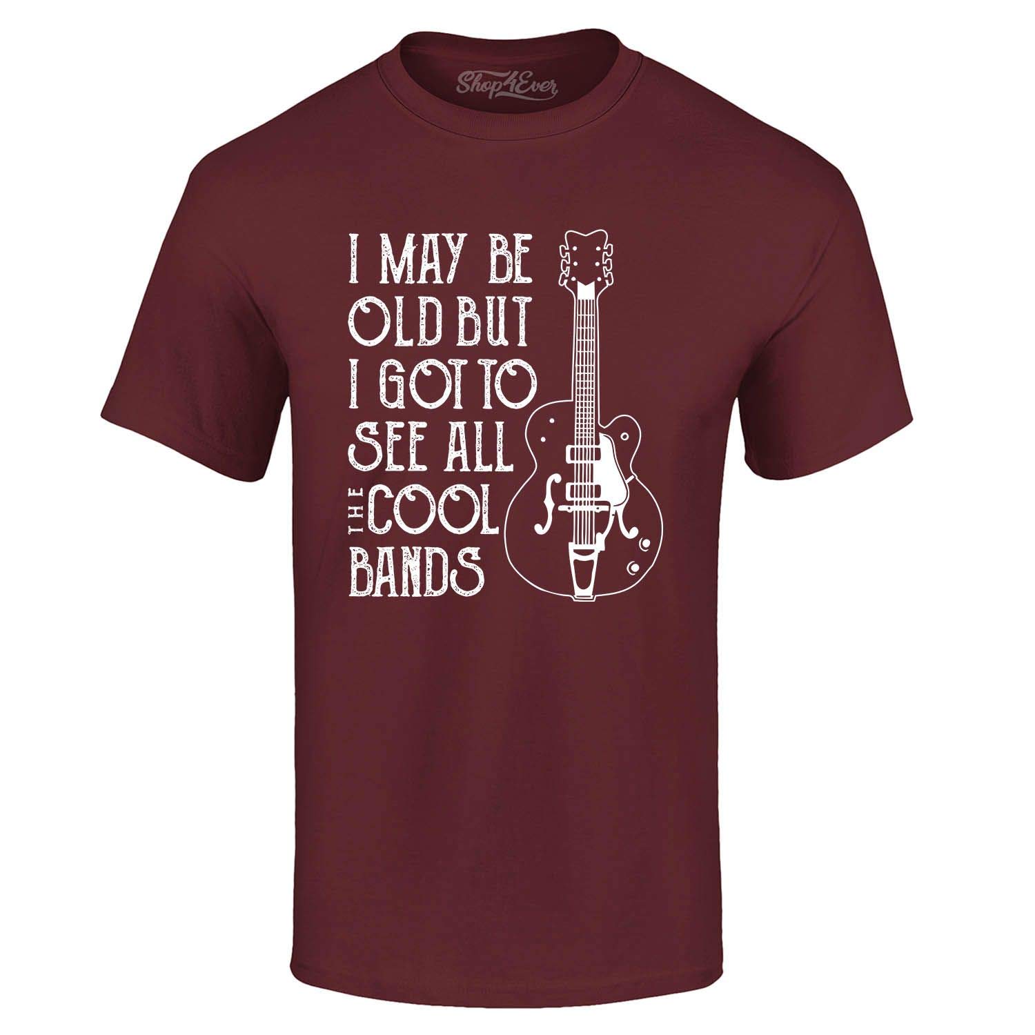 shop4ever Maglietta "I May be Old but I Got to See All The Cool Bands"