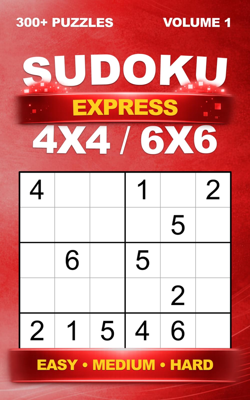 Sudoku Puzzle Book – Express 4x4 & 6x6 – 300+ Mini Puzzles – Easy to Hard – With Solutions – Pocket Format – Volume 1