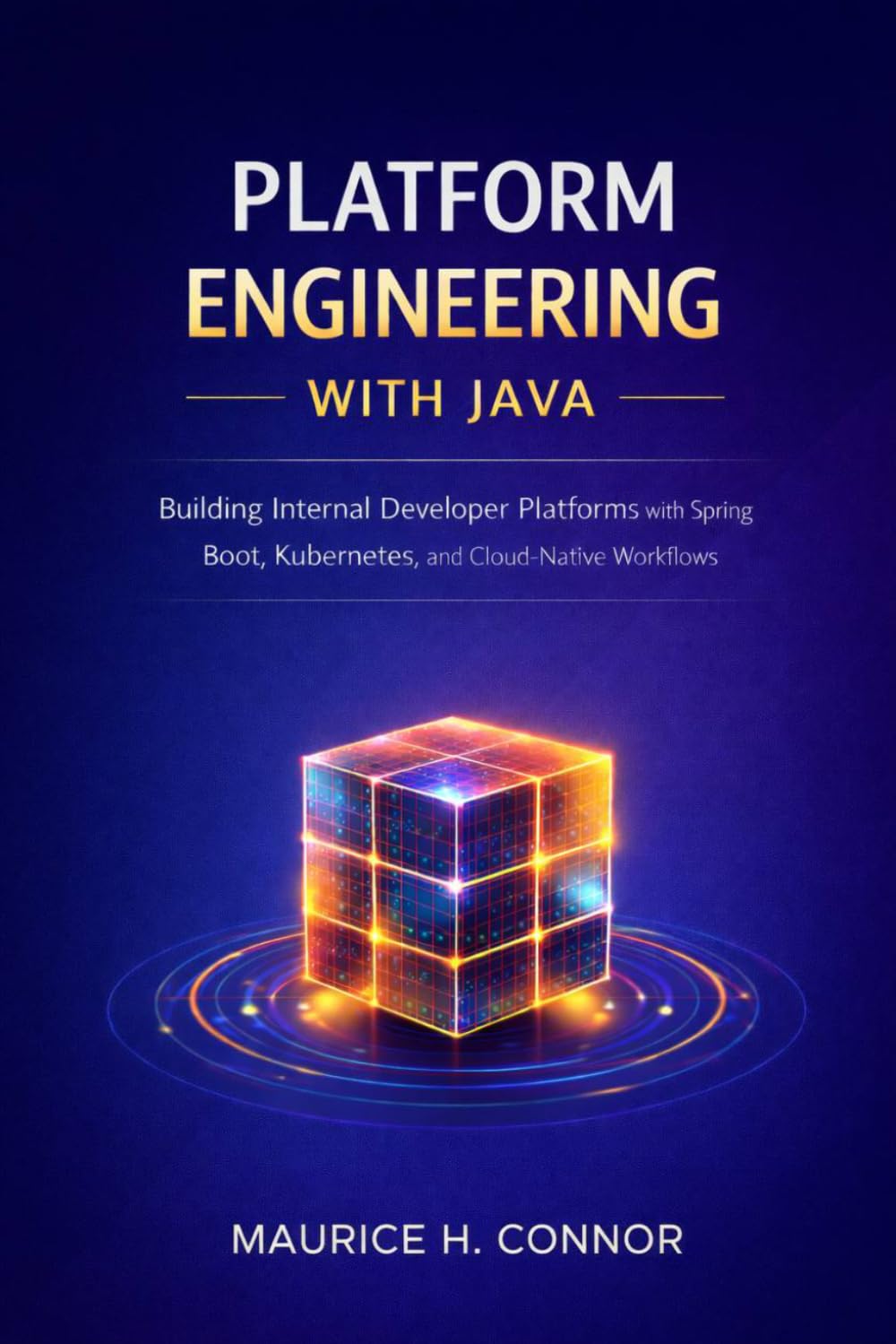 Platform Engineering with Java: Building Internal Developer Platforms with Spring Boot, Kubernetes, and Cloud-Native DevOps Workflows