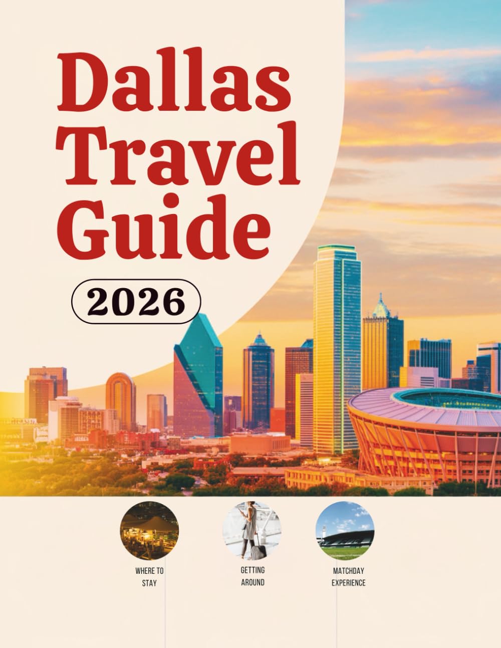 Dallas Travel Guide 2026: Hotels, Transportation, Stadium Access, Local Food, Safety Tips, Budget Planning, and Cultural Experiences for Soccer ... Guides (United States, Canada & Mexico))