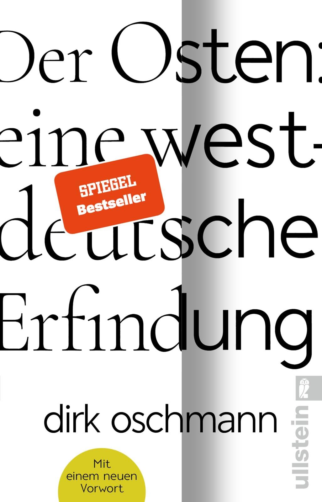 Der Osten: eine westdeutsche Erfindung: Wie die Konstruktion des Ostens unsere Gesellschaft spaltet