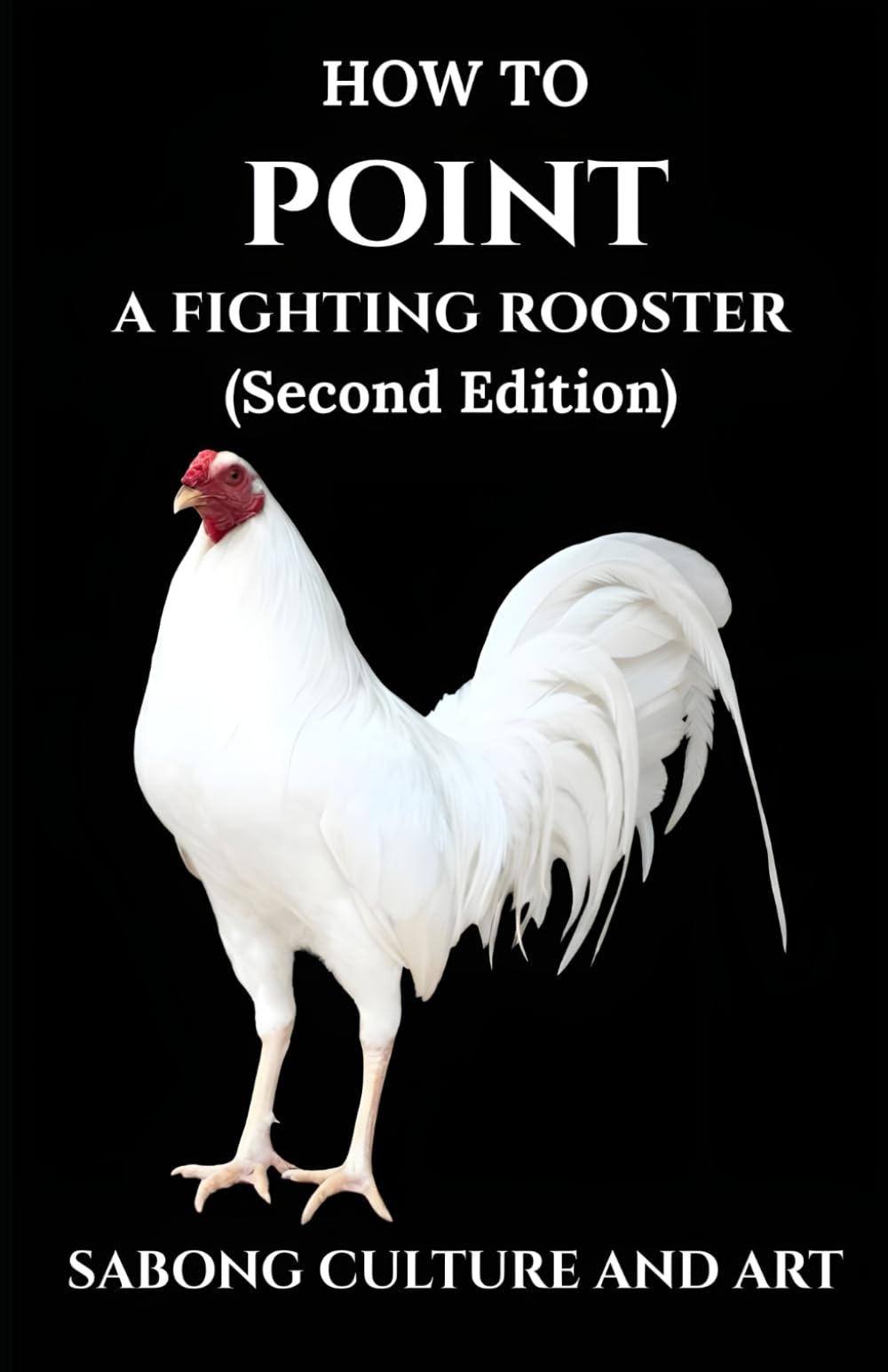 How to Point A Fighting Rooster (Second Edition)