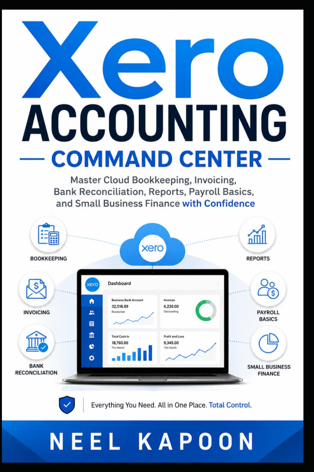Xero Accounting Command Center: Master Cloud Bookkeeping, Invoicing, Bank Reconciliation, Reports, Payroll Basics, and Small Business Finance with Confidence