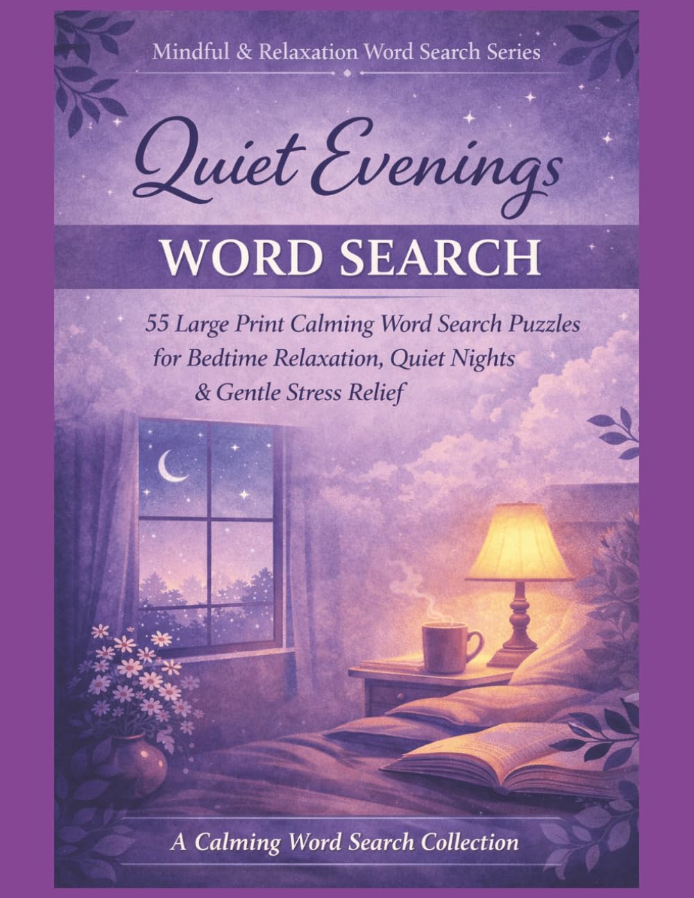 Quiet Evenings Word Search: 55 Large Print Calming Word Search Puzzles for Bedtime Relaxation, Quiet Nights & Gentle Stress Relief (Mindful & Relaxation Word Search Series)