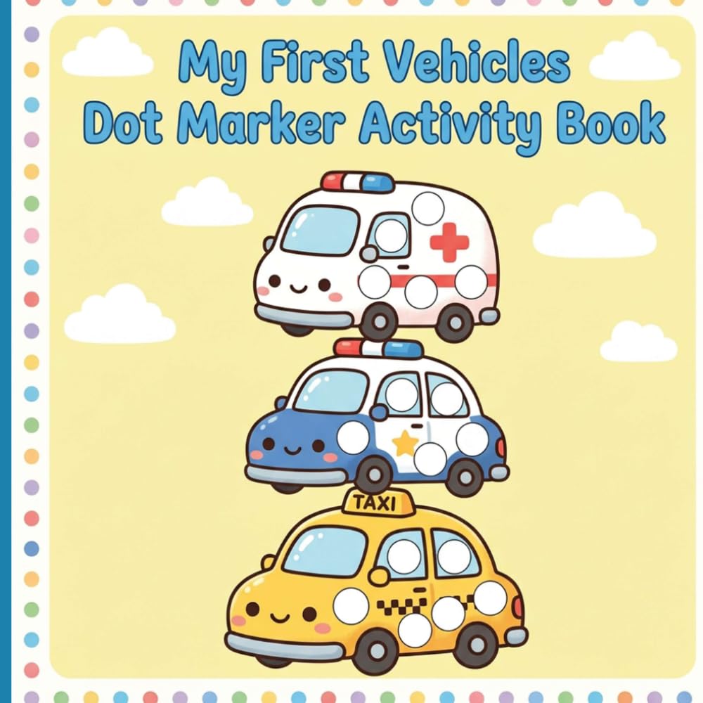 My First Vehicles Dot Marker Activity Book: Easy Paint Dauber Activities for Toddlers Featuring Big Dots on Cars Trucks and Planes for Early Learning