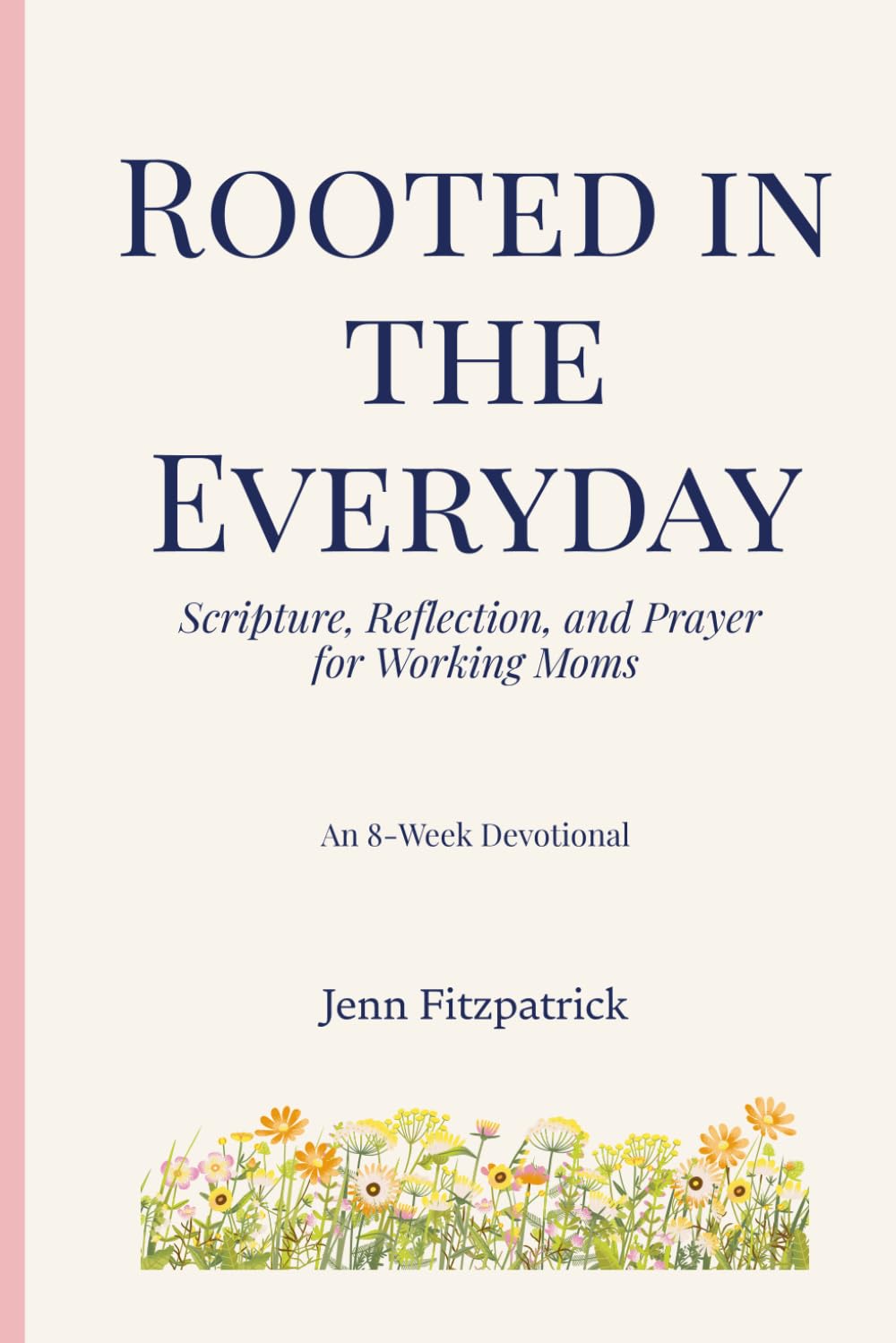 Rooted in the Everyday: Scripture, Reflection, and Prayer for Working Moms