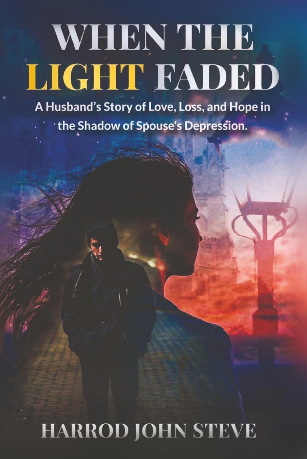 WHEN THE LIGHT FADED: A Husband’s Story of Love, Loss, and Hope in the Shadows of Spouse’ Depression